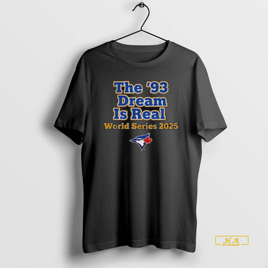 Official Toronto Blue Jays The 93 Dream Is Real World Series 2025