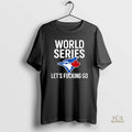 Official Toronto Blue Jays World Series 2025 Lets Fucking Go Logo