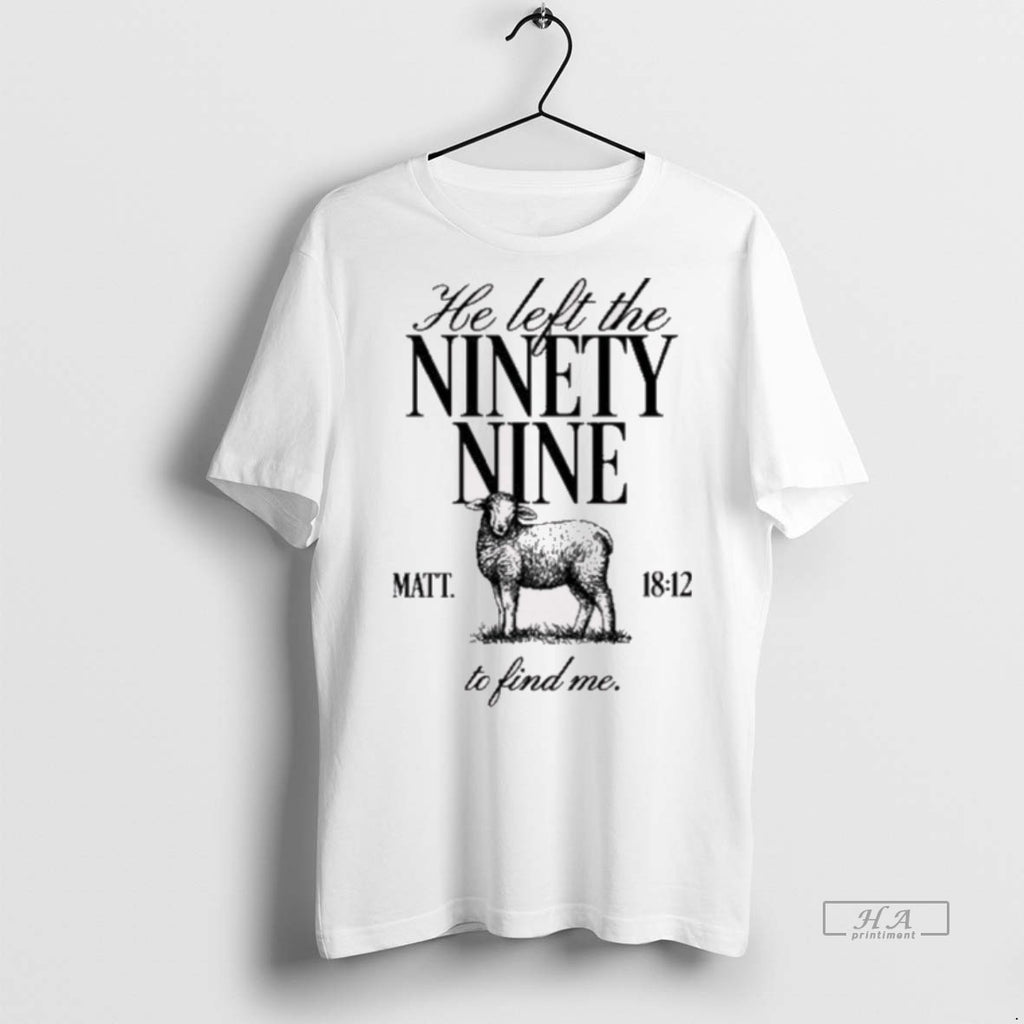 Official Tpusa He Left The Ninety Nine Matt 18 12 To Find Me Shirt