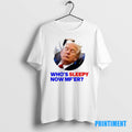 Official Trump Whos Sleepy Now Mfer Tee Sweater