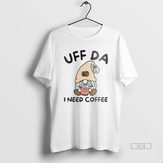 Official Uff Da I Need Coffee Norwegian