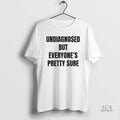 Official Undiagnosed But Everyones Pretty Sure