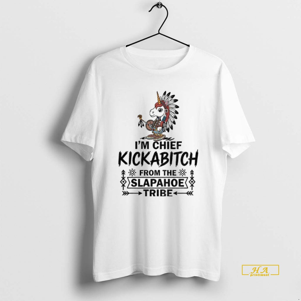 Official Unicorn Im Chief Kickabitch From The Slapahoe Tribe