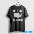 Official Used To Stand For Something Tee Sweater