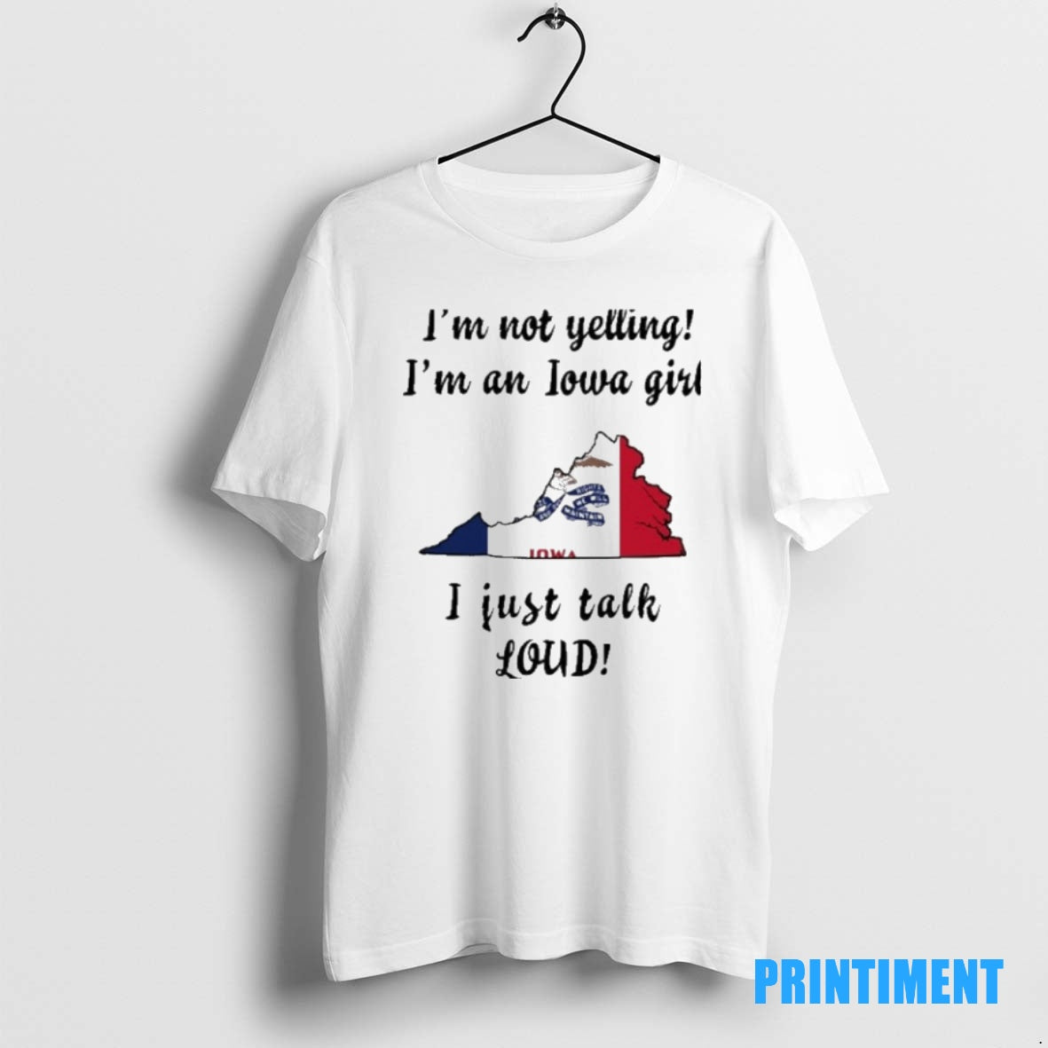 Official Virginia Map Im Not Yelling Im An Iowa Girl I Just Talk Loud Tee