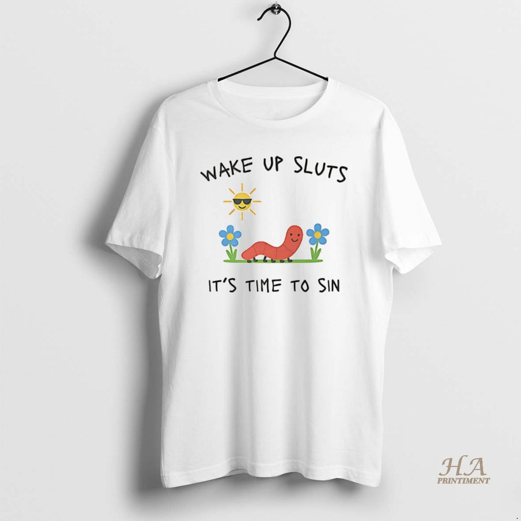 Official Wake Up Sluts Its Time To Sin Funny Earth Worm