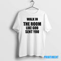 Official Walk In The Room Like God Sent You Christian Tee Sweater