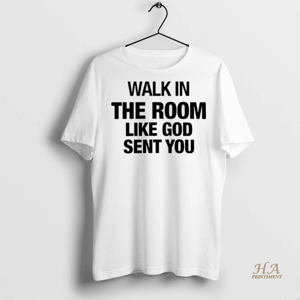 Official Walk In The Room Like God Sent You Shirt