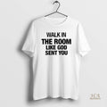 Official Walk In The Room Like God Sent You
