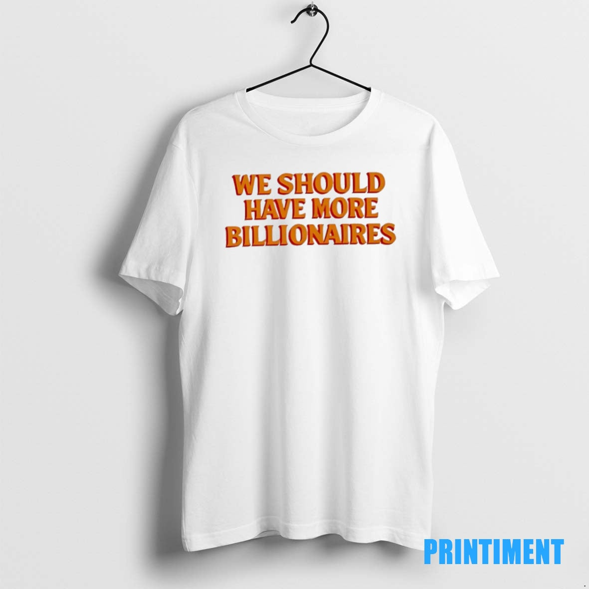 Official We Should Have More Billionaires Orange Tee Sweater