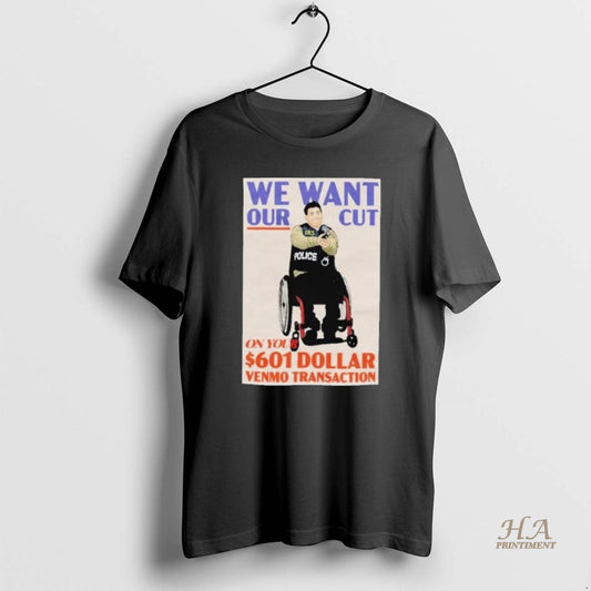 Official We Want Our Cut On Your 601 Dollar Venmo Transaction Shirts