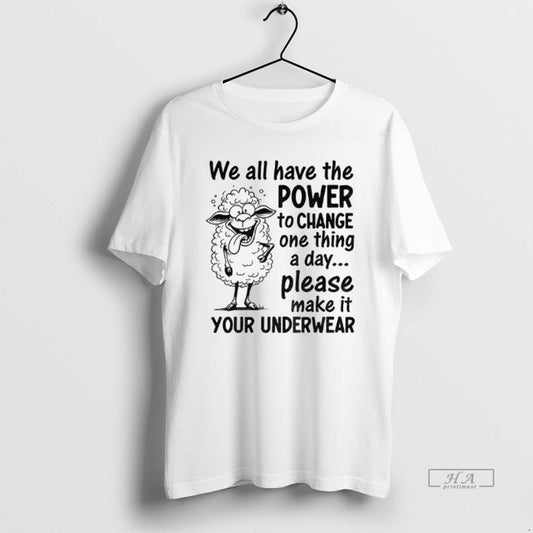 Official We All Have The Power To Change One Thing A Day Please Make It