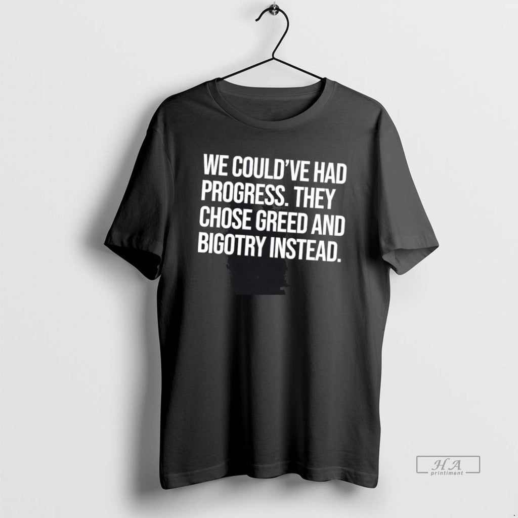 Official We Couldve Had Progress They Chose Greed And Bigotry Instead