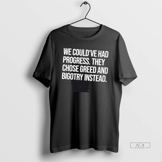 Official We Couldve Had Progress They Chose Greed And Bigotry Instead