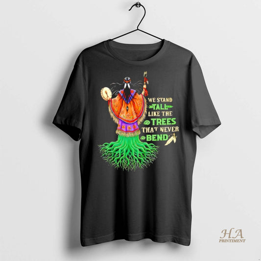 Official We Stand Tal Like The Trees That Never Bend Native American Shirt