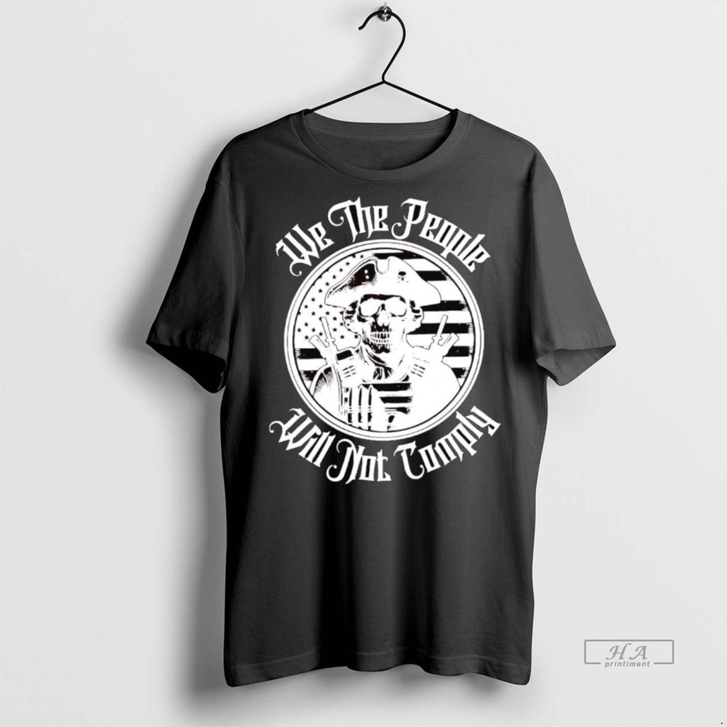 Official We The People Will Not Comply Skull Shirt