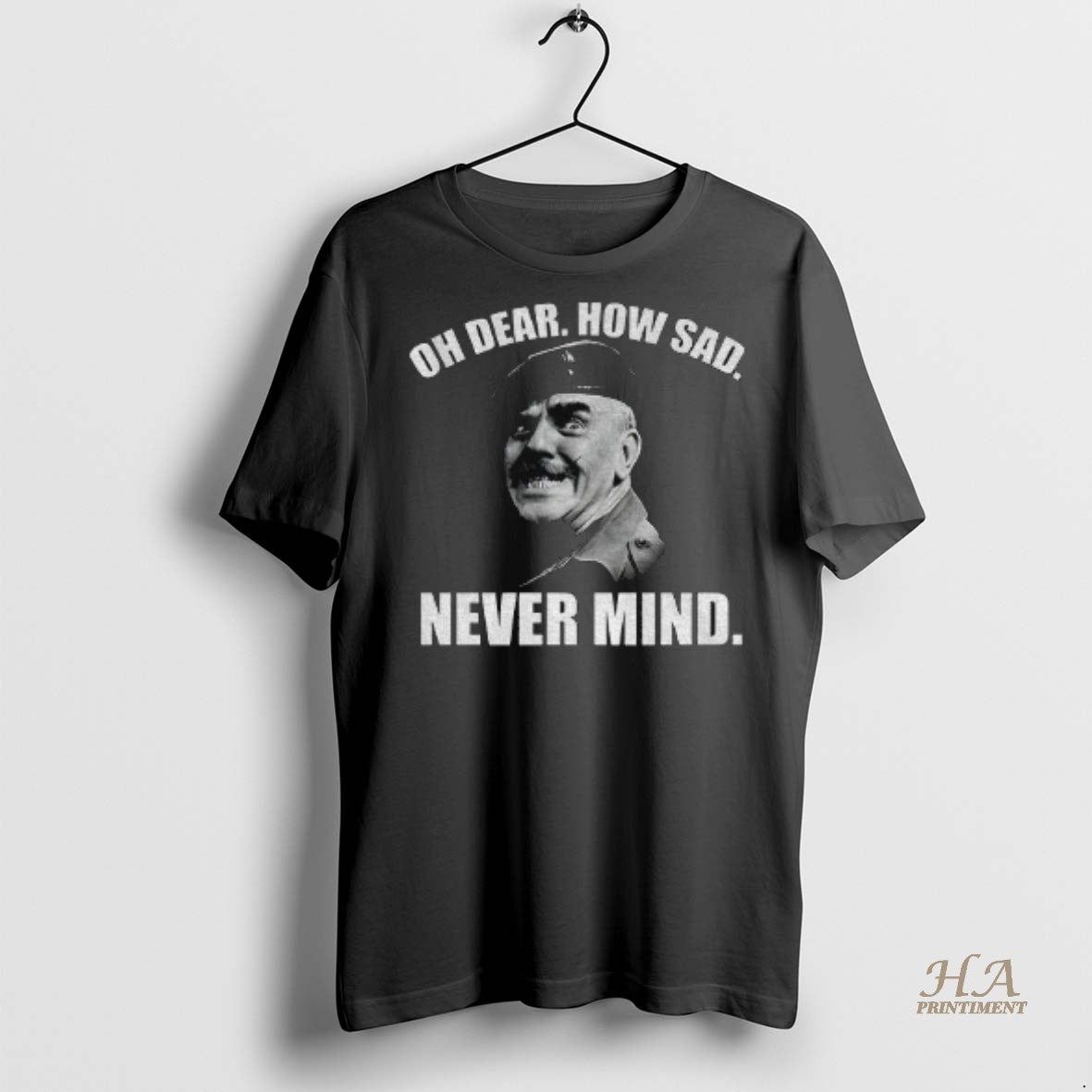 Official Welsh Famous Quote Oh Dear How Sad Never Mind Shirt