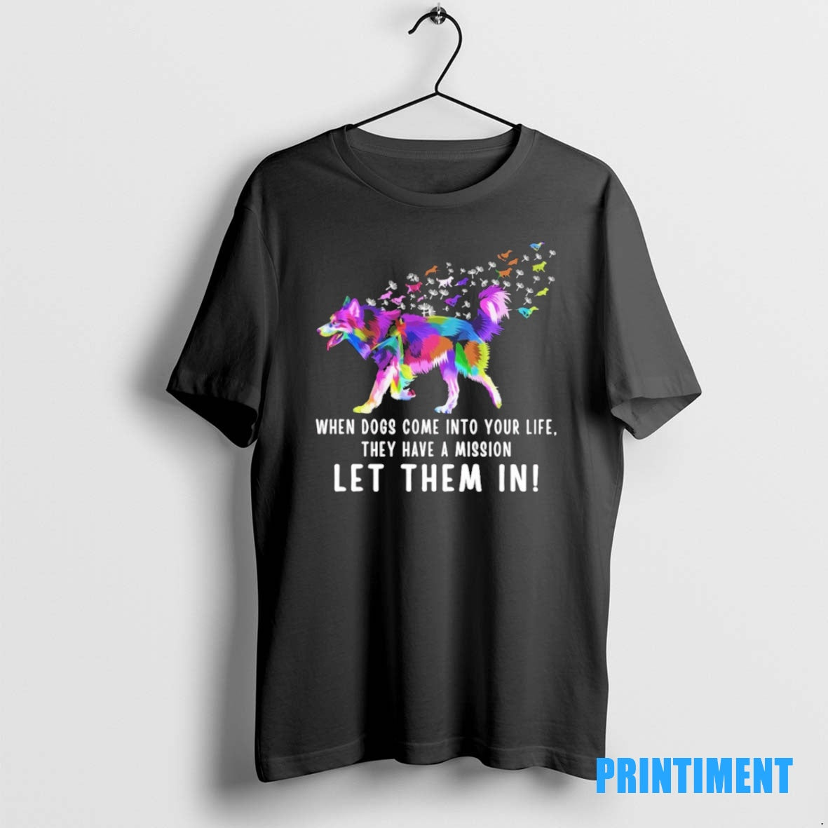 Official When Dogs Come Into Your Life They Have A Mission Let Them In Tee