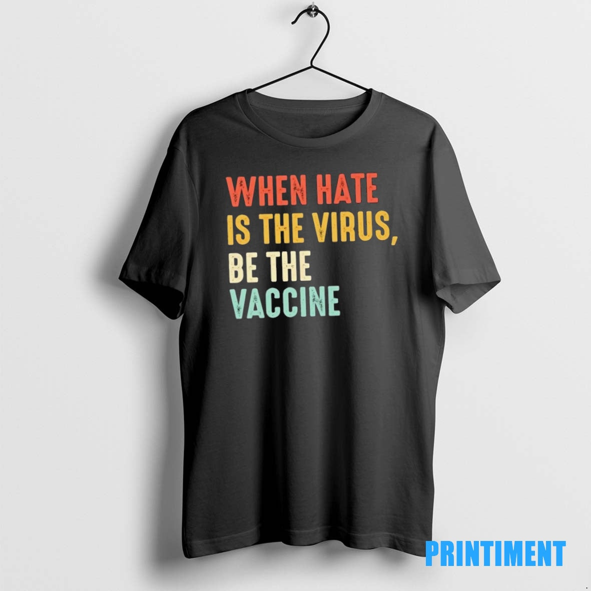 Official When Hate Is The Virus Be The Vaccine Tee Sweater