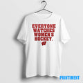 Official Wisconsin Badgers Everyone Watches Womens Hockey Tee Sweater