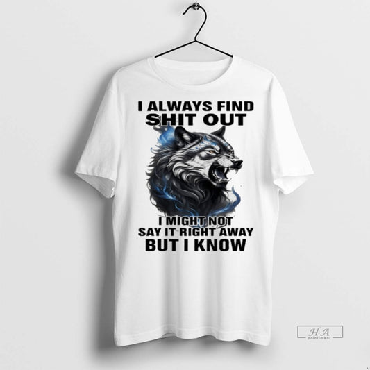 Official Wolf I Always Find Shit Out I Might Not Say It Right Away But
