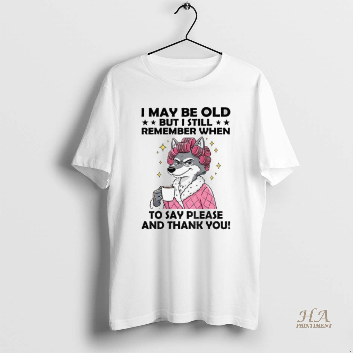 Official Wolf I May Be Old But I Still Remember When To Say Please And