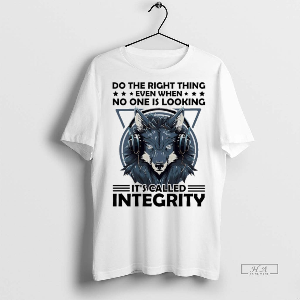 Official Wolf Do The Right Thing Even When No One Is Looking Its Called Integrity