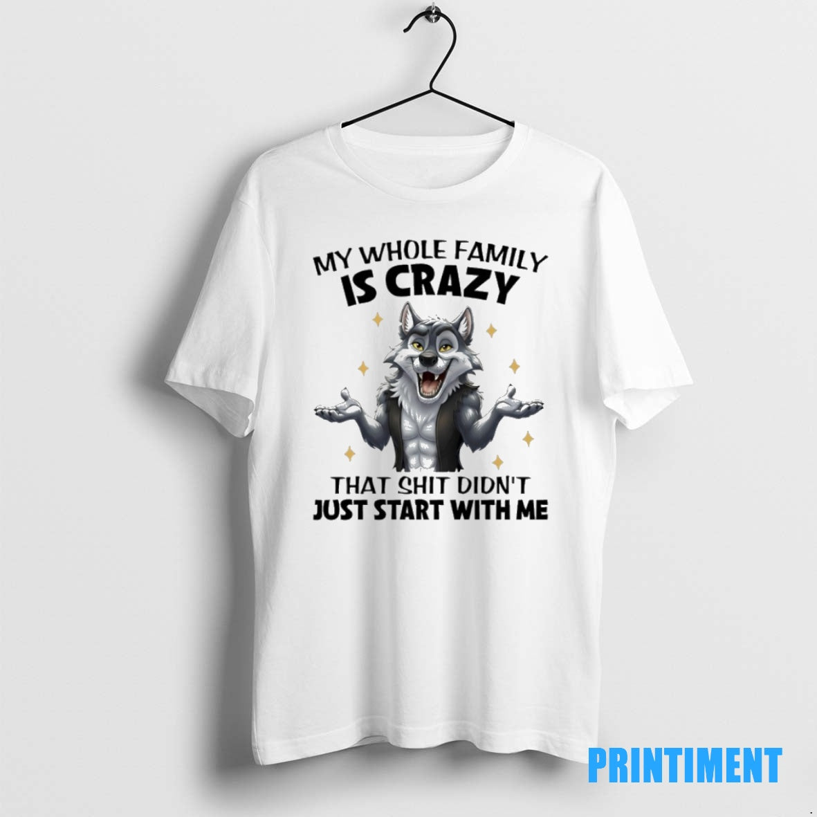 Official Wolf My Whole Family Is Crazy That Shit Didnt Just Start With Me Tee