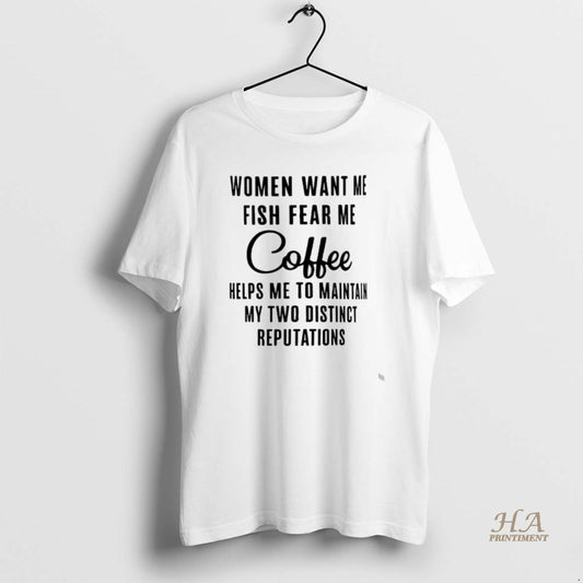 Official Women Want Me Fish Fear Me Coffee Helps Me To Maintain My Two Distinct