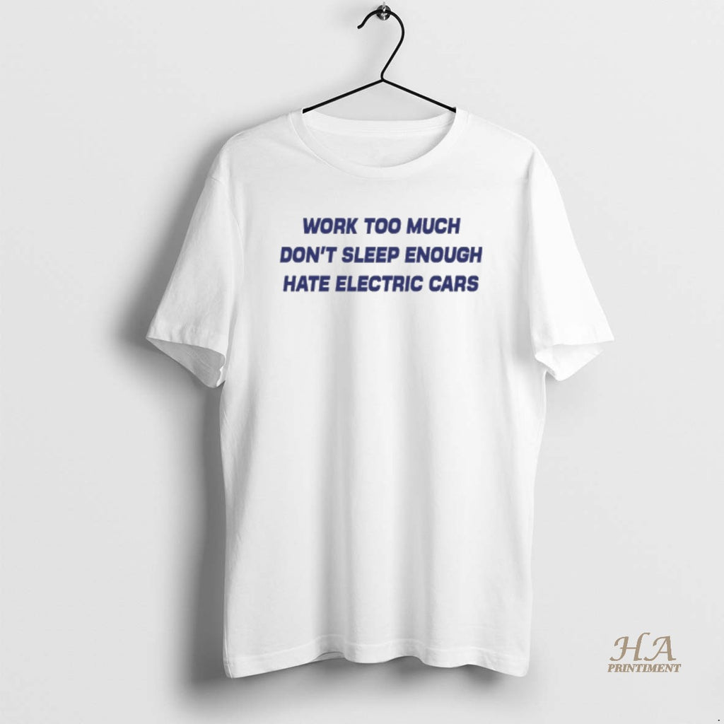 Official Work Too Much Dont Sleep Enough Hate Electric Cars