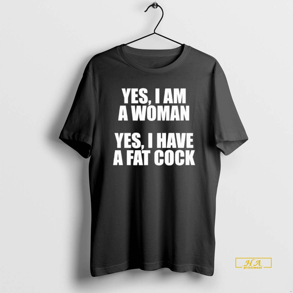 Official Yes I Am A Woman I Have A Fat Cock