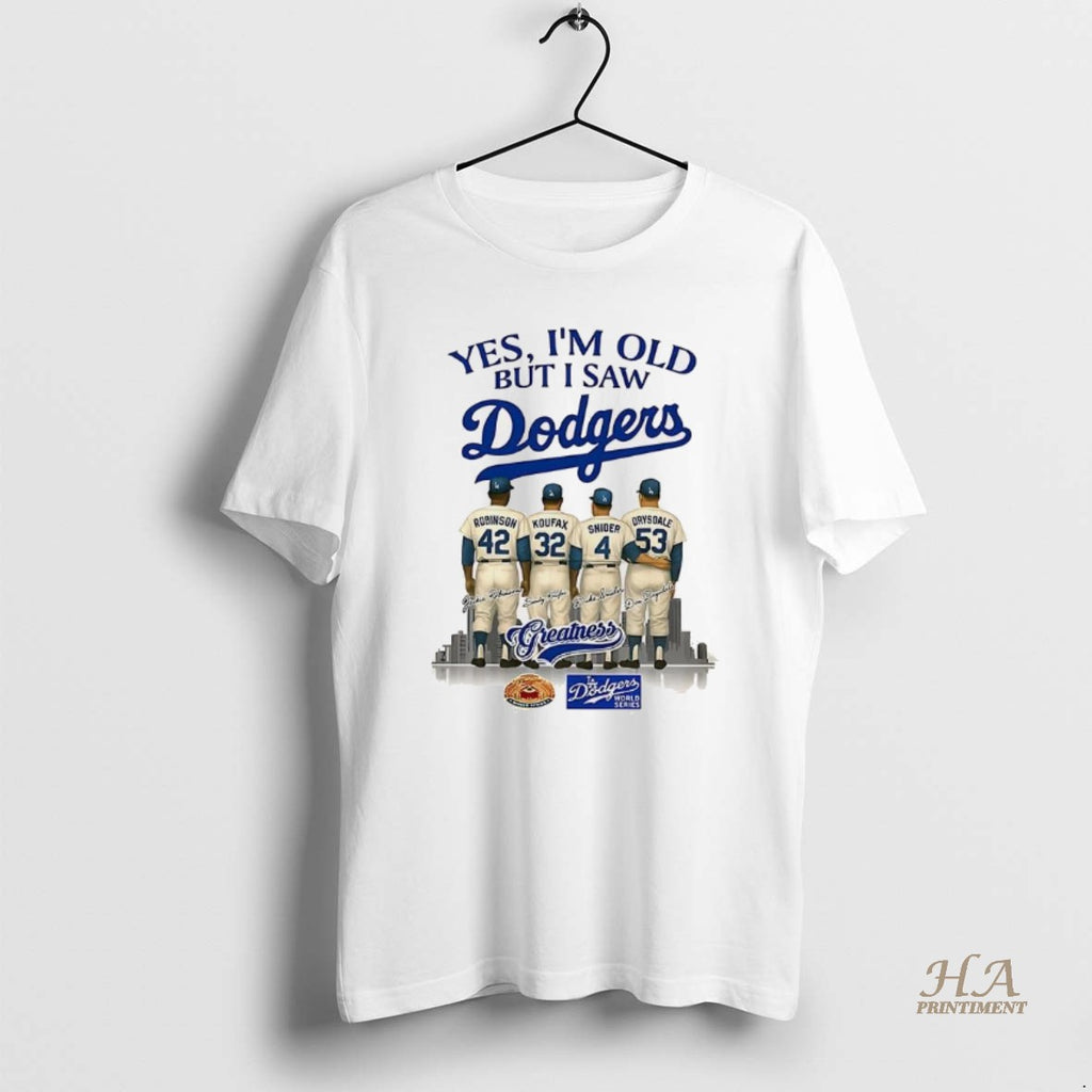 Official Yes Im Old But I Saw Los Angeles Dodgers Greatness Robinson Koufax Snider Drysdale