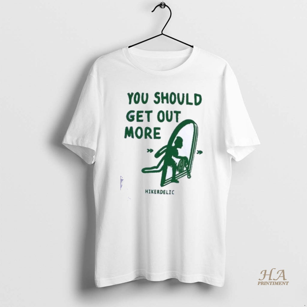 Official You Should Get Out More Hikerdelic Shirts