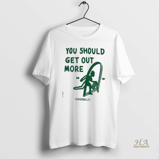 Official You Should Get Out More Hikerdelic Shirts