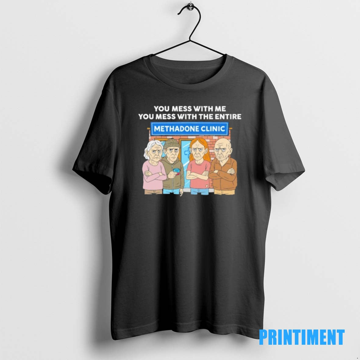 Official You Mess With Me You Mess With The Entire Methadone Clinic Tee Sweater