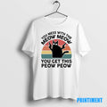 Official You Mess With The Meow Meow You Get This Peow Peow Cat Vintage Tee