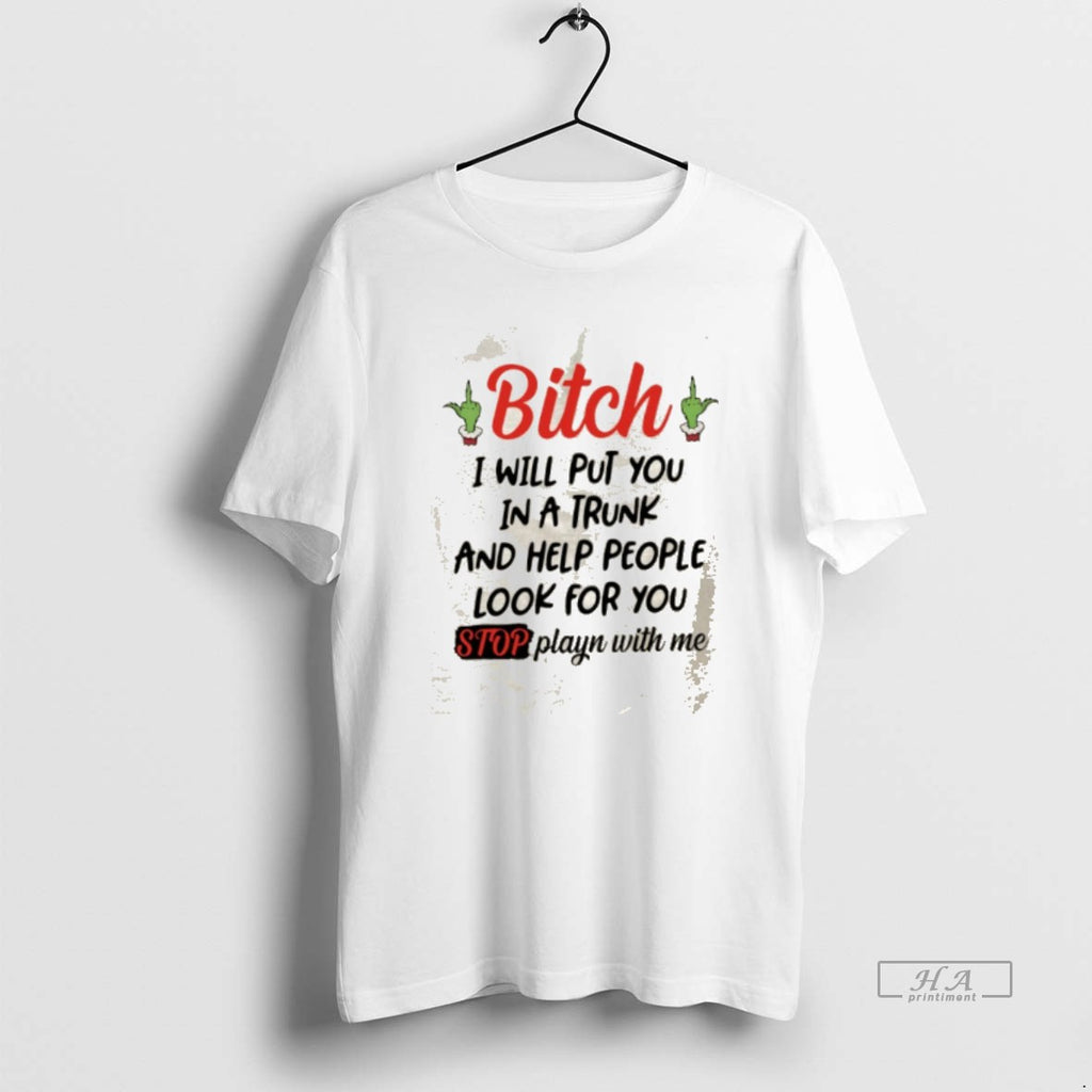 Official Gjp5wbhx Grinch Bitch I Will Put You In A Trunk And Help People Look