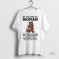 Official Pch5haka Bear Be The Kind Of Woman That When Your Feet Hit The Floor