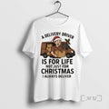 Officials A Delivery Driver Is For Life Not Just For Christmas Christmas Premium T Shirts