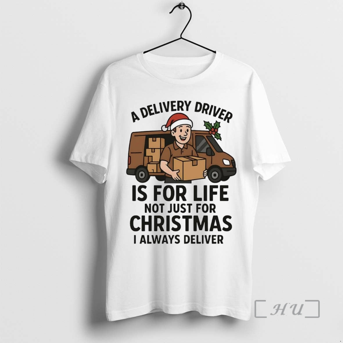 Officials A Delivery Driver Is For Life Not Just For Christmas I Always Deliver Premium