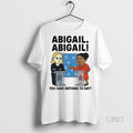 Officials Abigail You Have Nothing To Say Cartoon Premium Tee Shirt Sweater
