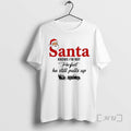 Officials Aink9xoi Santa Claus Knows Im Not Perfect He Still Pulls Up Merry Christmas Premium
