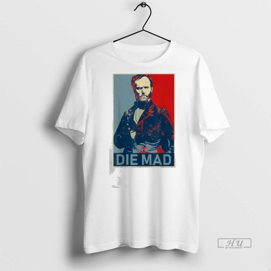 Officials Amanda Nelson Die Mad William Tecumseh Sherman Premium Tee Shirt Sweater