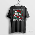 Officials Ask Your Mom If Im Real Santa Christmas Joke Premium Tee Shirt Sweater