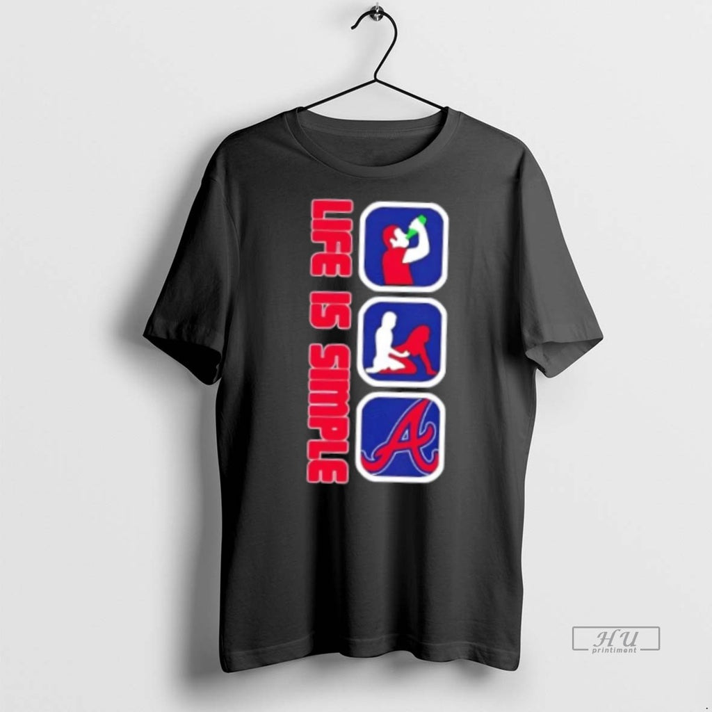 Officials Atlanta Braves Baseball Life Is Simple Tee Shirt Sweater