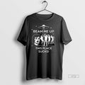 Officials Beam Me Up This Place Sucks Premium Tee Shirt Sweater