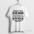 Officials Before You Do Me Wrong Make Damn Sure That You Will Never Need Me
