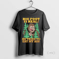 Officials Big Foot Is Real He Tried To Eat My Ass Long Sleve Premium