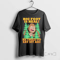 Officials Big Foot Is Real He Tried To Eat My Ass Premium T Shirts Sweater