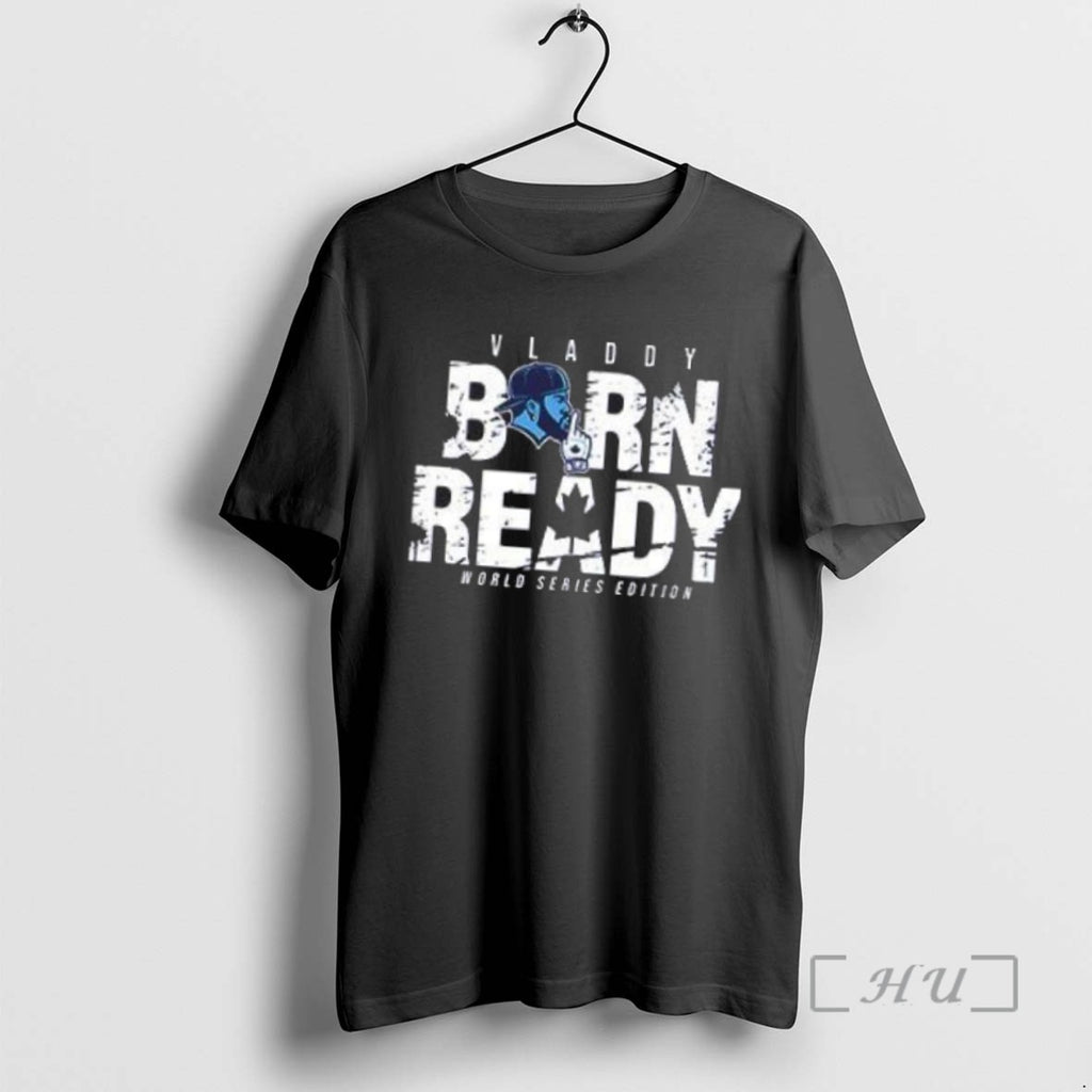 Officials Blue Jays Vladimir Guerrero Jr Vladdy Born Ready World Series Tee Shirt Sweater